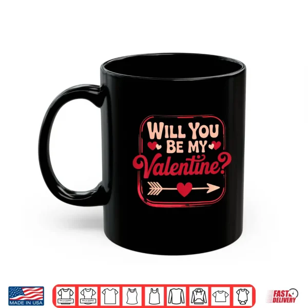 Mug Will You Be My Valentine Valentines Day Shirt