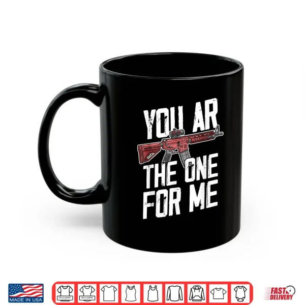 Mug You AR The One for Me Shirt