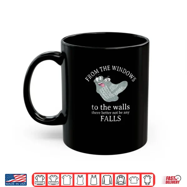 Mug from The Windows to The Walls There Better Not Be Any Falls Shirt