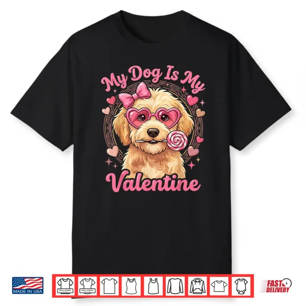 My Dog Is My Valentine Goldendoodle Heart Golden Doodle Love Shirt