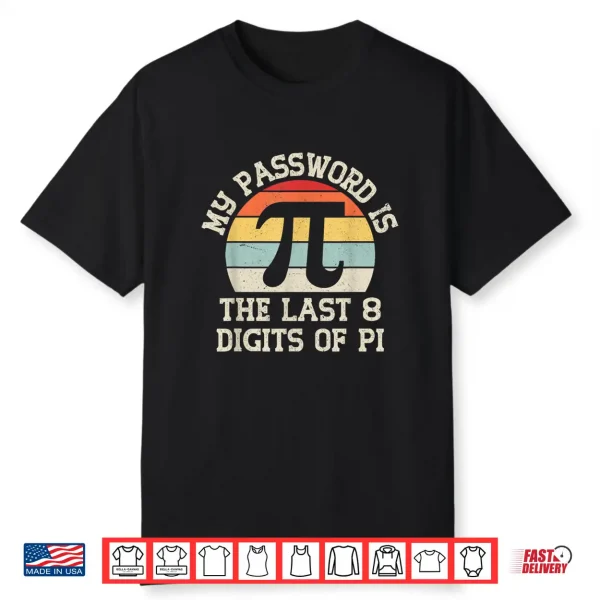 My Password Is The Last 8 Digits Of Pi Funny Pi Day Math Shirt