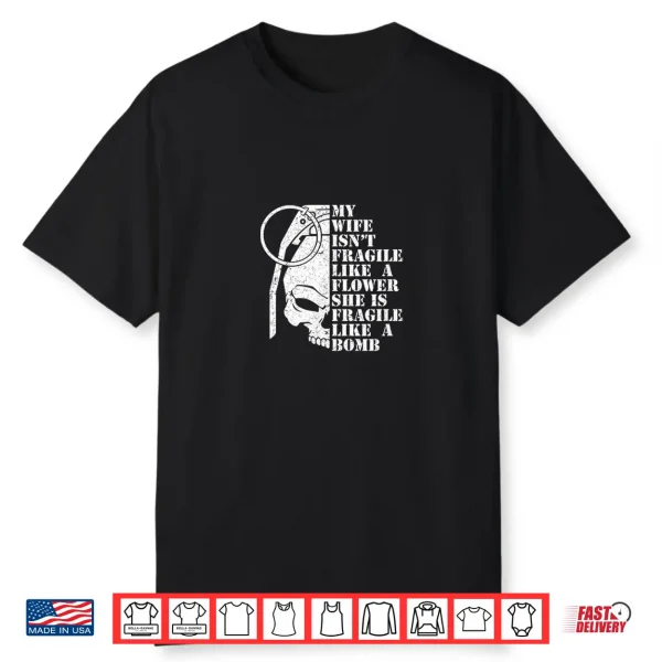 My Wife is Fragile Like A Bomb Not Flower Distressed Spouse Shirt