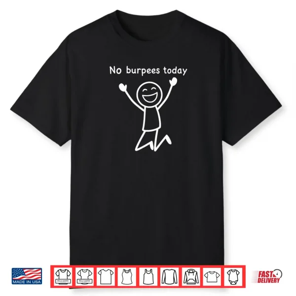 No Burpees Today Funny Workout Stickman Gym Rest Day Shirt