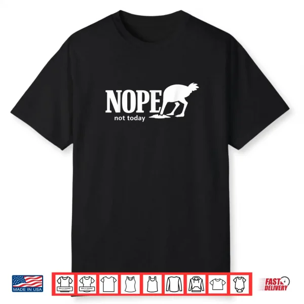 Nope Not Today Funny Ostrich Sarcastic Introvert Humor Shirt