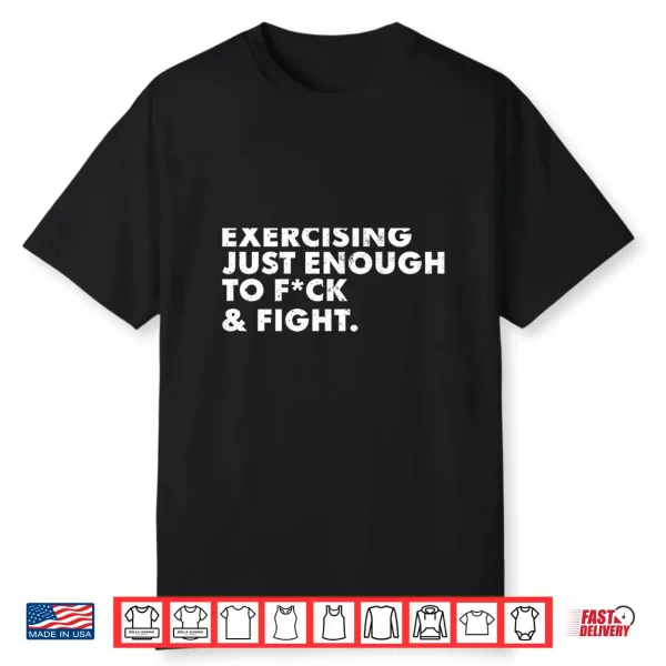 ON Back Exercising Just Enough to FCK Fight Funny Shirt