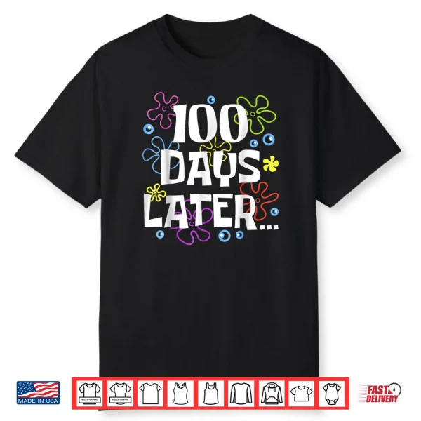 One Hundred 100 Days Later 100th Day of School Meme Shirt
