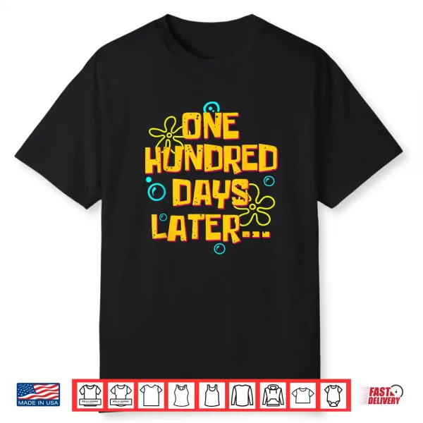 One Hundred Days Later Funny 100 Days of School Shirt
