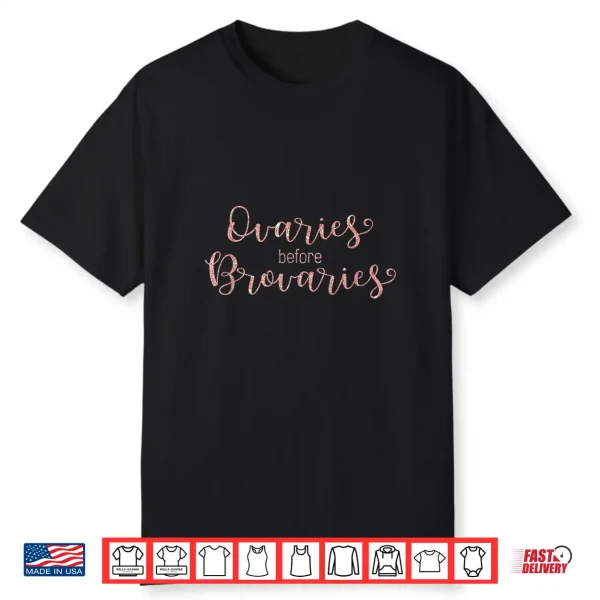 Ovaries before Brovaries Feminism Galentine’s Day Shirt