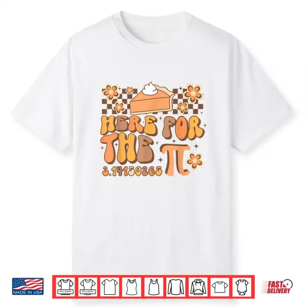 Pi Day Here For The Pie Pi 3.14 Math Mathematics Groovy Shirt