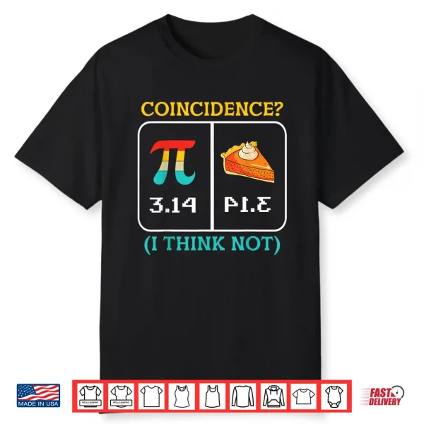 Pi Equals Pie Coincidence Happy Pi Day Mathematics Shirt