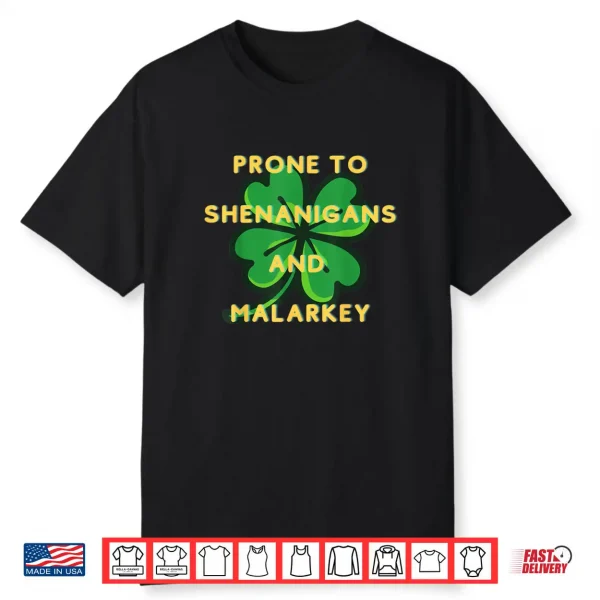 Prone to Shenanigan’s Happy St. Patrick’s Day fun Irish Shirt