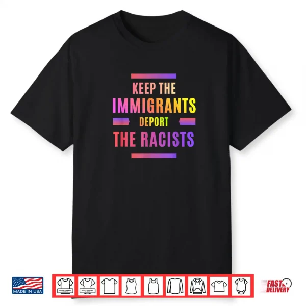 Racism Keep The Immigrants Deport The Racists Shirt