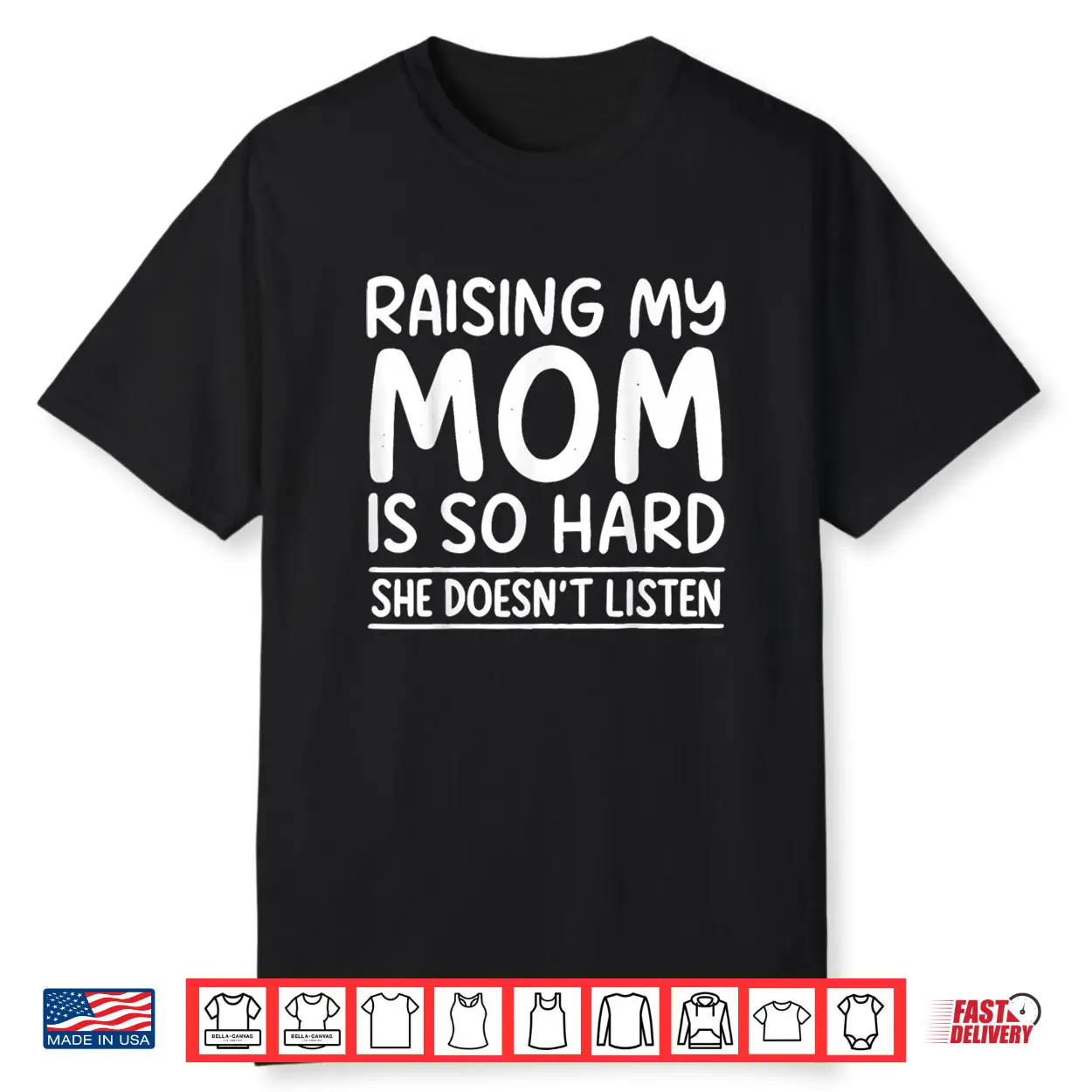 Raising My Mom is So Hard She Doesn’t Listen Shirt Raising My Mom is So Hard She Doesn’t Listen Shirt