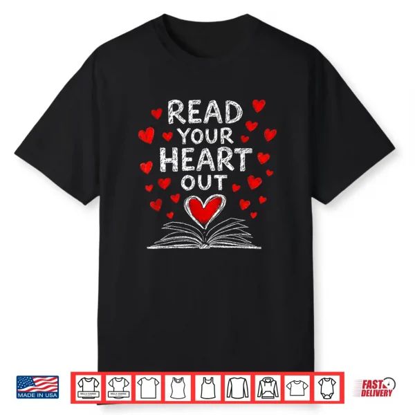 Read Your Heart Out Valentine Book Lover Reading Teacher Shirt