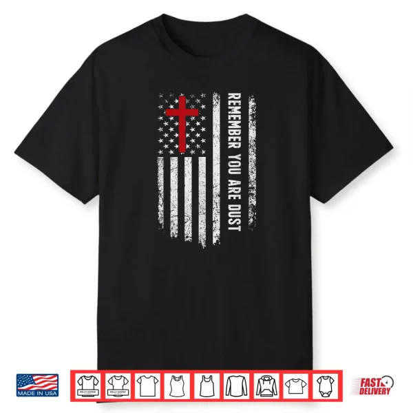 Remember That You Are Dust Ash Wednesday USA Flag Cross Shirt