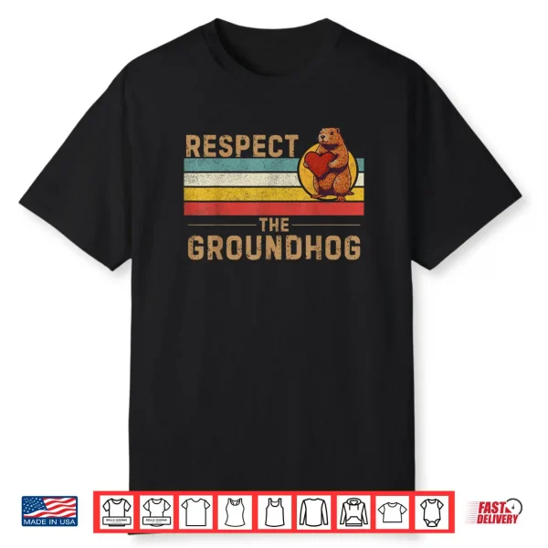 Respect The Groundhog Shirt