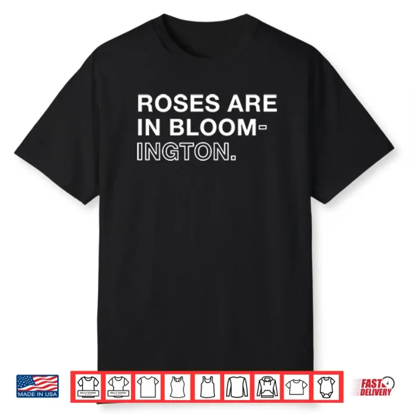 Roses Are In Bloom ington Shirt