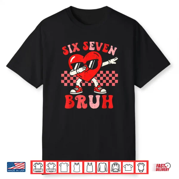 Six Seven 67 Meme Bruh Valentine for Teens Boys Girls Kids Shirt