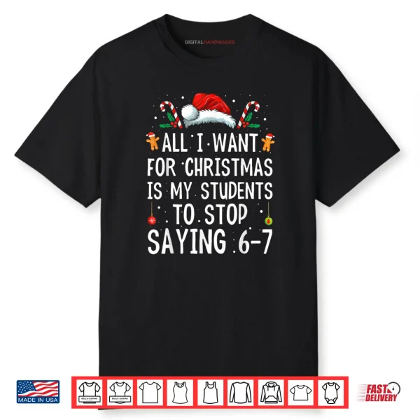 Stop Saying 6 7 Funny Teacher 67 Christmas Meme Six Seven Shirt
