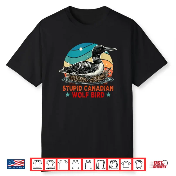 Stupid Canadian Wolf Bird Funny Loon Bird Watching Lover Shirt