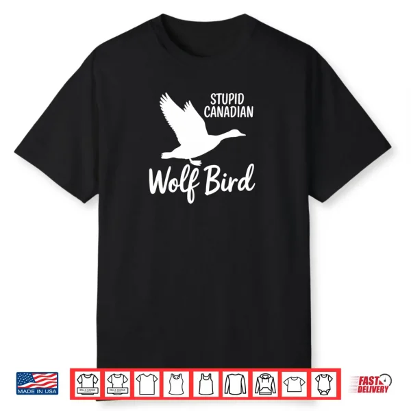 Stupid Canadian Wolf Bird Shirt