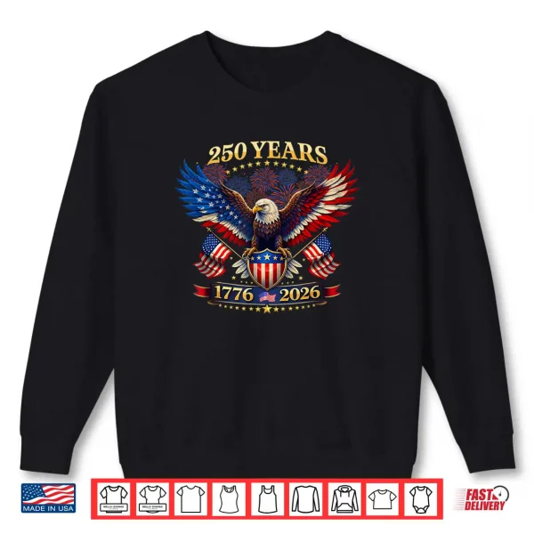 Sweatshirt 250 Years American 1776 2026 250th 4th July Independence Day Shirt