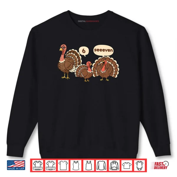 Sweatshirt 6 7 Thanksgiving Funny Turkey Six Seven 67 Shirt