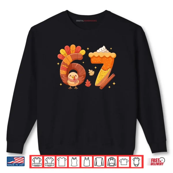 Sweatshirt 67 Meme Thanksgiving Turkey Day Funny Holiday Six Seven Shirt