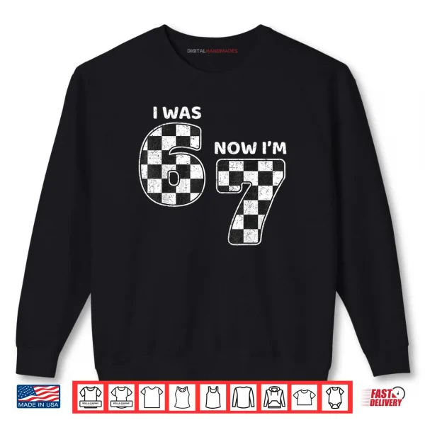 Sweatshirt 7 Year Old Birthday Racing Car was 6 Now Im 7 Funny 67 Meme Shirt