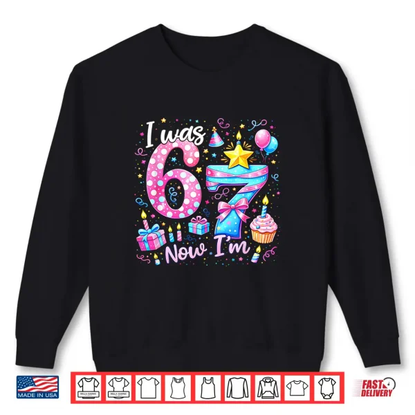 Sweatshirt 7th Birthday Girl Kids Shirt I was 6 Now Im 7 Year Old Shirt