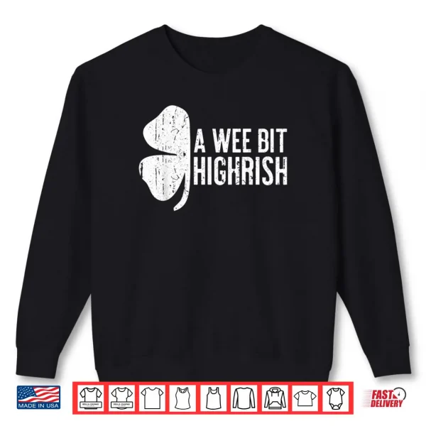 Sweatshirt A Wee Bit Highrish Shirt Saint Patricks Day Gift Shirt Shirt
