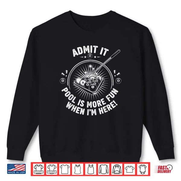Sweatshirt Admit It Pool is More Fun When Im Here Funny Billiards Shirt