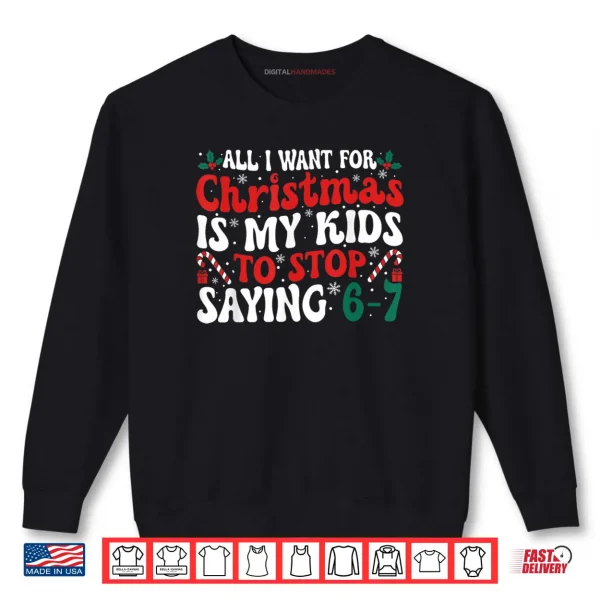 Sweatshirt All I Want for Christmas is My Kids to Stop Saying 6 7 Funny Shirt