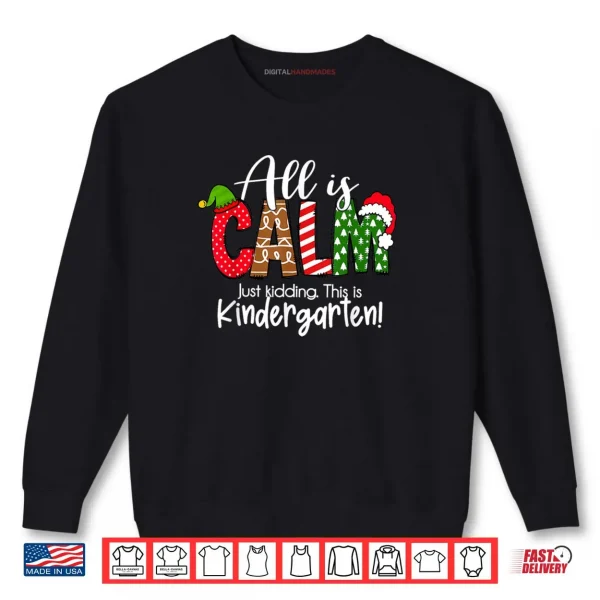 Sweatshirt All is Calm Just Kidding This is Kindergarten Christmas Shirt