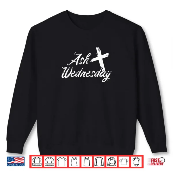 Sweatshirt Ash Wednesday Cross Christian Religious Easter Day Shirt