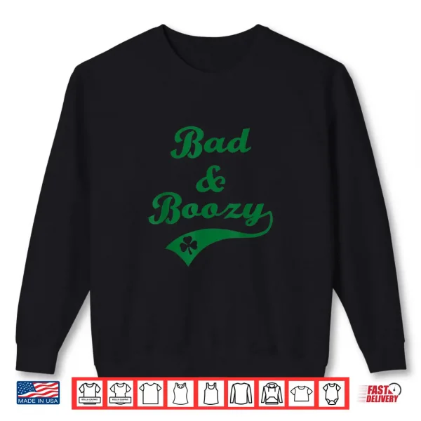 Bad and Boozy Funny Saint Patrick' Day Drinking Shirt Mens 1 Sweatshirt Bad and Boozy Funny Saint Patrick Day Drinking Shirt Mens