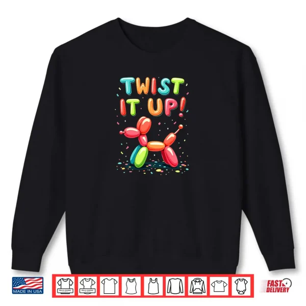 Sweatshirt Balloon Artist Twisting Twist It Up Shirt