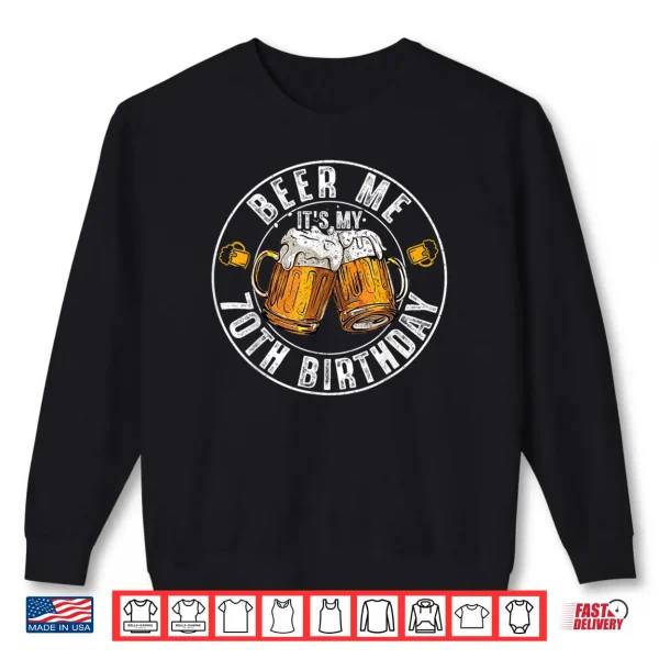 Sweatshirt Beer Me Its My 70th Birthday Vintage Drinking Shirt