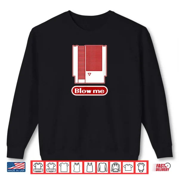 Sweatshirt Blow Me Retro 1980s 8 bit Home Video Game Dirty Cartridge Shirt
