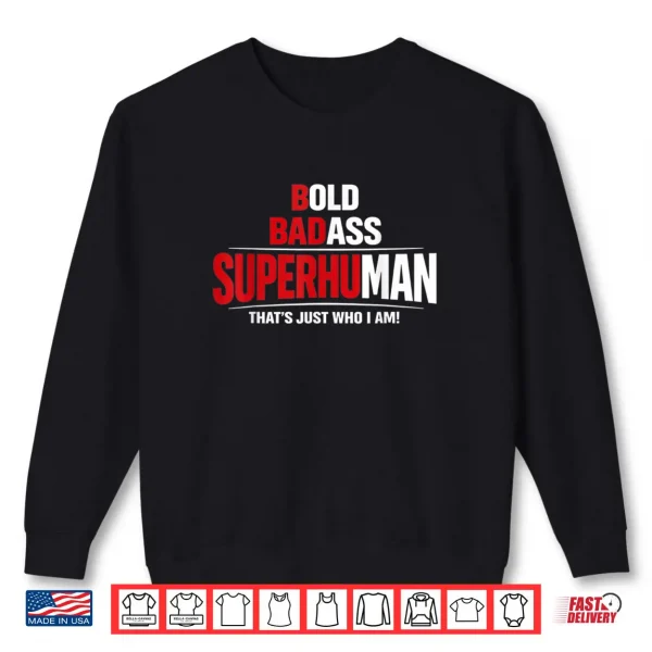 Sweatshirt Bold Badass Superhuman Thats Just Who I Am Funny Design Shirt