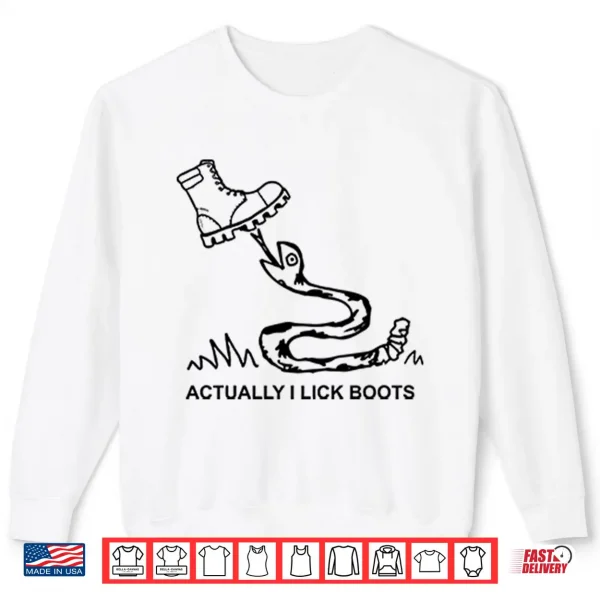 Sweatshirt Bootlicker Actually I Lick Boots Shirt