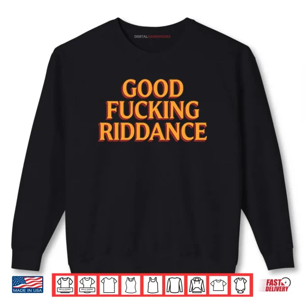 Sweatshirt Brad Lander Good Fucking Riddance Shirt