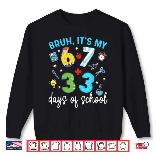 Sweatshirt Bruh Its My 67 33 Days of School 100th Day Teacher Students Shirt