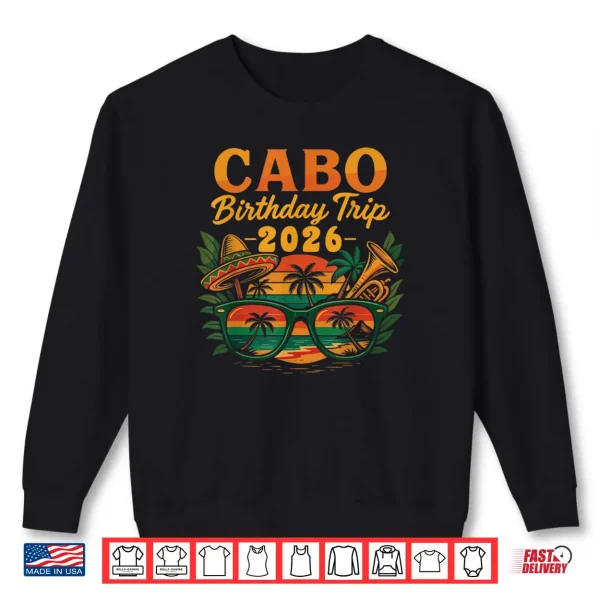 Sweatshirt Cabo Birthday Trip 2026 Mexico Vacation San Lucas Trip Beach Shirt