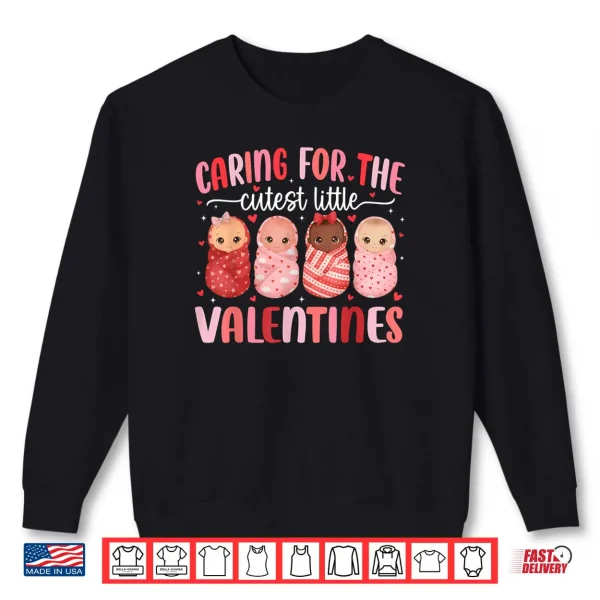 Sweatshirt Caring for The Cutest Little Valentines NICU Nurse Shirt
