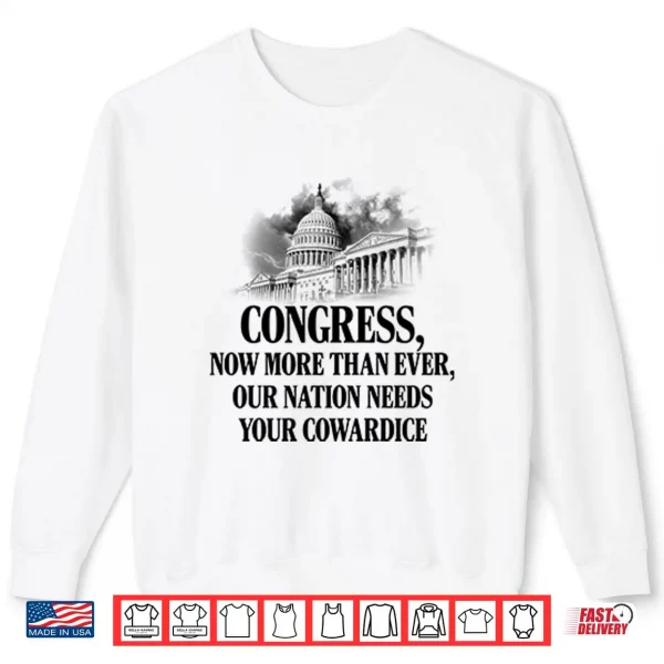 Sweatshirt Congress Now More Than Ever Our Nation Needs Your Cowardice Shirt
