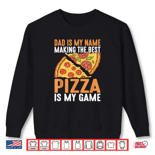 Sweatshirt Dad Best Pizza is My Game Pizza Making Fathers Day Shirt