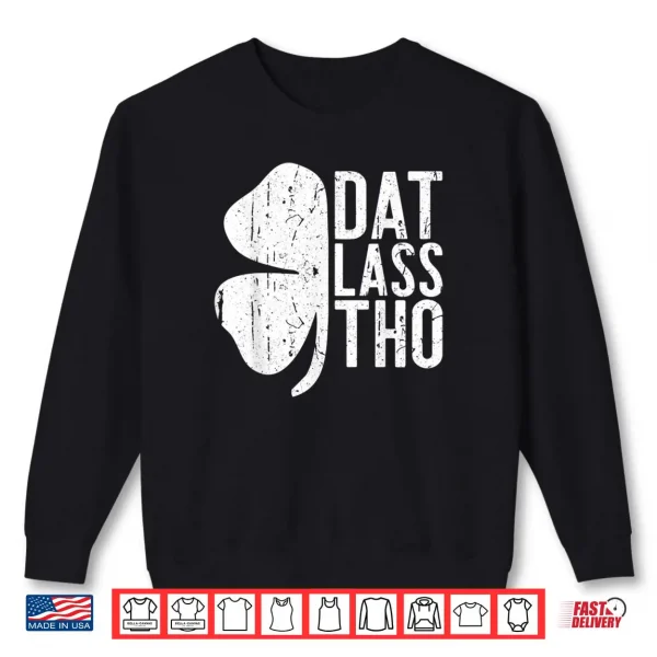 Sweatshirt Dat Lass Tho Shirt Saint Patricks Day Gift Shirt Shirt