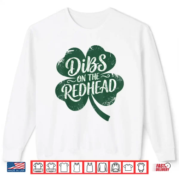 Sweatshirt Dibs On The Redhead I Am The Redhead Funny St PatrickS Day Shirt
