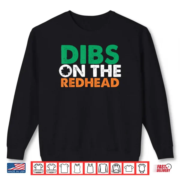 Dibs On The Redhead Saint Patrick's Day Funny Shirt 1 Sweatshirt Dibs On The Redhead Saint Patricks Day Funny Shirt